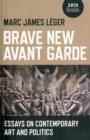 Image for Brave new avant garde  : essays on contemporary art and politics
