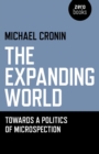 Image for The expanding world: towards a politics of microspection