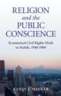 Image for Religion and the Public Conscience - Ecumenical Civil Rights Work in Seattle, 1940-1960