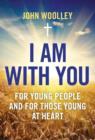 Image for I am with you  : for young people and for those young at heart