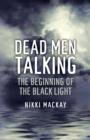Image for Dead men talking: the beginning of the black light