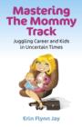 Image for Mastering the Mommy Track - Juggling Career and Kids In Uncertain Times