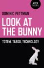 Image for Look at the bunny  : totem, taboo, technology