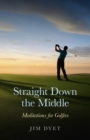Image for Straight down the middle: meditations for golfers