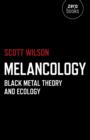Image for Melancology  : black metal theory and ecology
