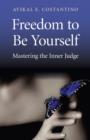 Image for Freedom to be yourself  : mastering the inner judge