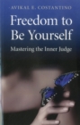 Image for Freedom to be yourself: mastering the inner judge