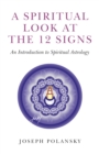 Image for A spiritual look at the 12 signs  : an introduction to spiritual astrology