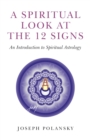 Image for A spiritual look at the 12 signs: an introduction to spiritual astrology