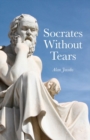 Image for Socrates without tears: the lost dialogues of Aeschines restored