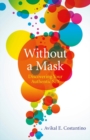 Image for Without a mask: discovering your authentic self