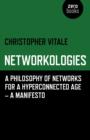 Image for Networkologies - A Philosophy of Networks for a Hyperconnected Age - A Manifesto
