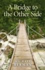 Image for Bridge to the Other Side, A