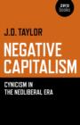 Image for Negative capitalism  : cynicism in the neoliberal era