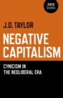 Image for Negative capitalism: cynicism in the neoliberal era