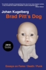 Image for Brad Pitt&#39;s dog: essays on fame/death/punk