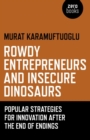 Image for Rowdy entrepreneurs and insecure dinosaurs: popular strategies for innovation after the end of endings