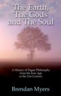 Image for The earth, the gods and the soul  : a history of Pagan philosophy from the Iron Age to the 21st century