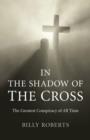 Image for In the Shadow of the Cross - The Greatest Conspiracy of All Time