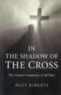 Image for In the shadow of the cross: the greatest conspiracy of all time