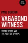 Image for Vagabond witness  : Victor Serge and the politics of hope
