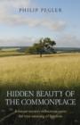 Image for Hidden beauty of the commonplace  : a nature mystic&#39;s reflections upon the true meaning of freedom