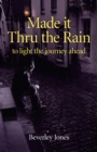 Image for Made it thru the rain: the author courageously demonstrates how an ordinary life can become extraordinary and how experience can indeed be the greatest gift