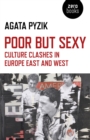 Image for Poor but sexy: culture clashes in Europe East and West