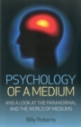 Image for Psychology of a medium: a look at the paranormal and the world of mediums