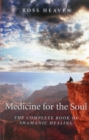 Image for Medicine for the soul: the complete book of shamanic healing : the Heaven method