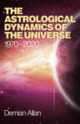 Image for Astrological Dynamics of the Universe, The - 1970 -2020
