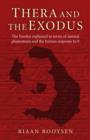 Image for Thera and the Exodus: the Exodus explained in terms of natural phenomena and the human response to it