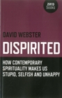 Image for Dispirited: how contemporary spirituality is destroying our ability to think, depoliticising society and making us miserable