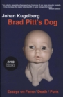 Image for Brad Pitt&#39;s dog  : essays on fame, death, punk