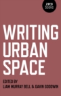Image for Writing urban space: exploring the relationship between imaginative writing and the built environment