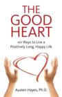 Image for Good Heart, The - 101 Ways to Live a Positively Long, Happy Life