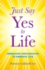 Image for Just say yes to life: embracing individuation to embrace life