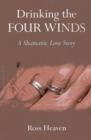 Image for Drinking the four winds  : a shamanic love story