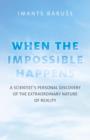 Image for Impossible Happens, The - A Scientist`s Personal Discovery of the Extraordinary Nature of Reality
