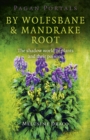 Image for By wolfsbane &amp; mandrake root  : the shadow world of plants and their poisons