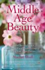 Image for Middle age beauty  : soulful secrets from a former face model living botox free in her forties