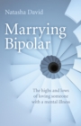 Image for Marrying bipolar  : the highs and lows of loving someone with a mental illness