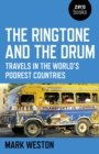 Image for The ringtone and the drum: travels in the world&#39;s poorest countries