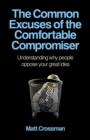 Image for The common excuses of the comfortable compromiser: understanding why people oppose your great idea