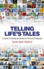 Image for Telling life&#39;s tales: a guide to writing life stories for print and publication