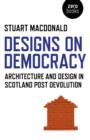 Image for Designs on democracy: architecture and design in Scotland post-devolution