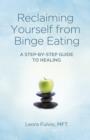 Image for Reclaiming yourself from binge eating  : a step-by-step guide to healing