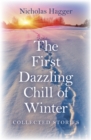 Image for The first dazzling chill of winter: collected stories