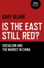 Image for Is the East still red?: socialism and the market in China