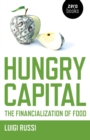 Image for Hungry capital: the financialization of food